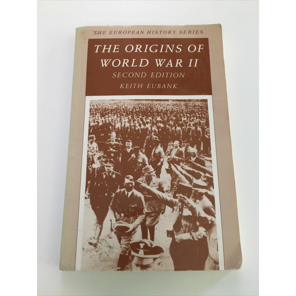 The Origins Of World War 2 Keith Eubank European History Series 1918 To 1939